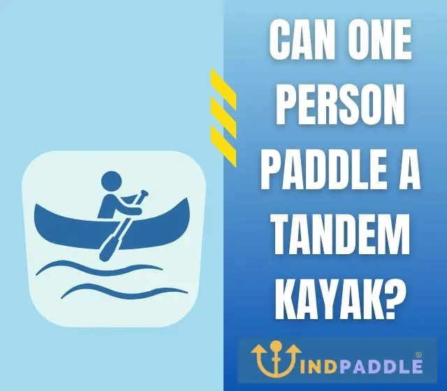 Can One Person Paddle a Tandem Kayak?