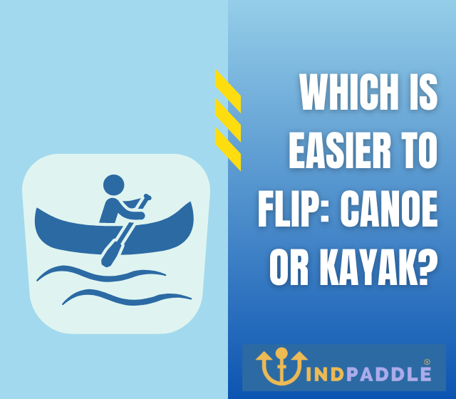 Which Is Easier to Flip Canoe or Kayak?
