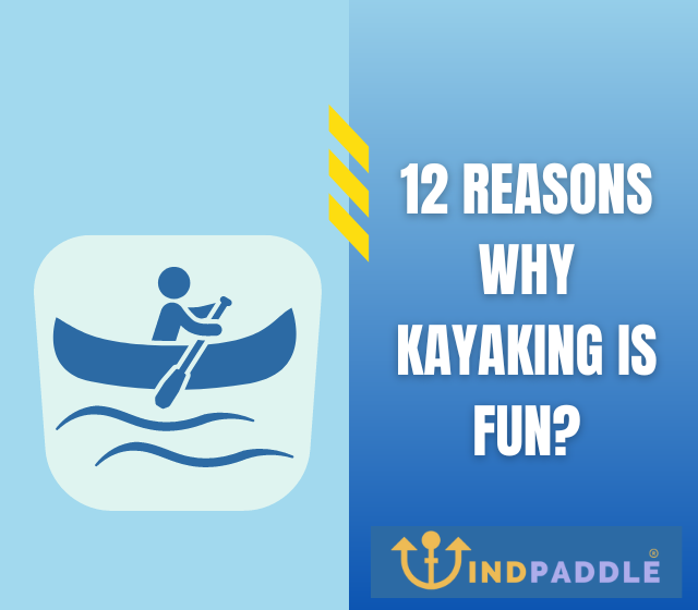 12 Reasons Why Kayaking Is Fun?