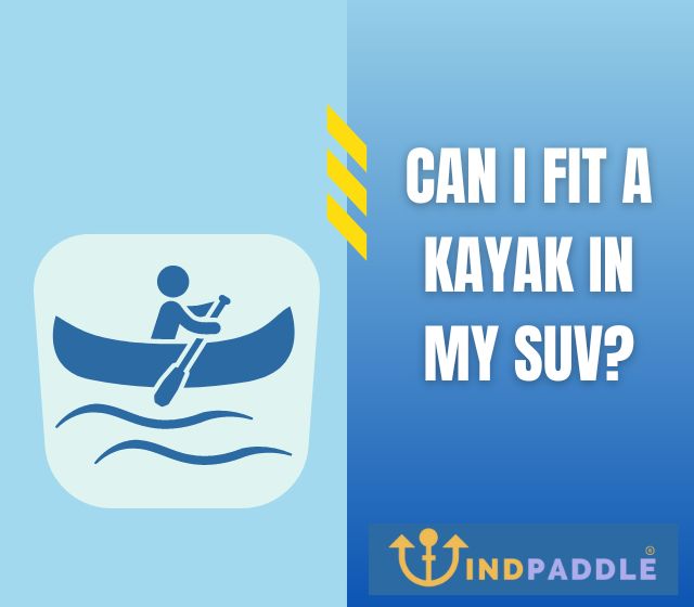 Can I Fit A Kayak In My SUV?