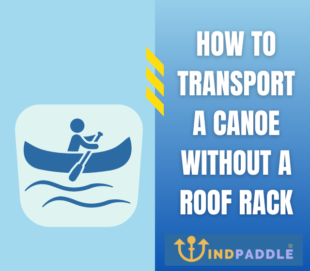 How to Transport a Canoe Without a Roof Rack