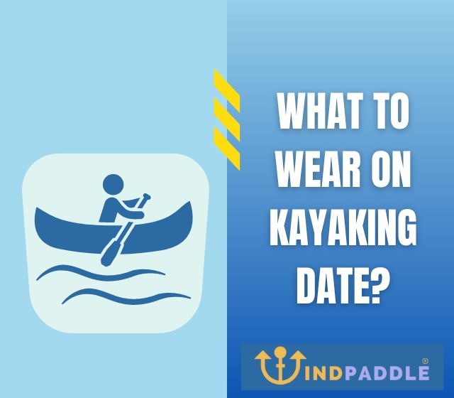 What To Wear On Kayaking Date?