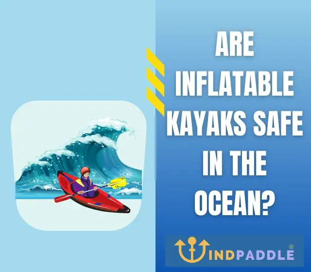 Are Inflatable Kayaks Safe in the Ocean?