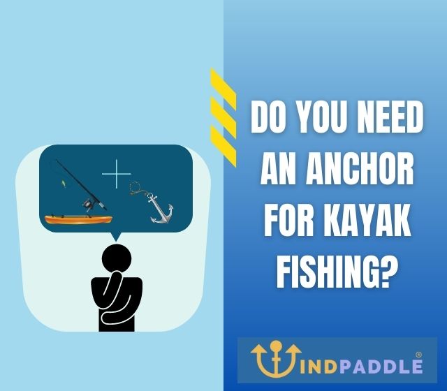 Do You Need an Anchor for Kayak Fishing?