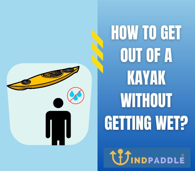 How To Get Out of A Kayak Without Getting Wet?